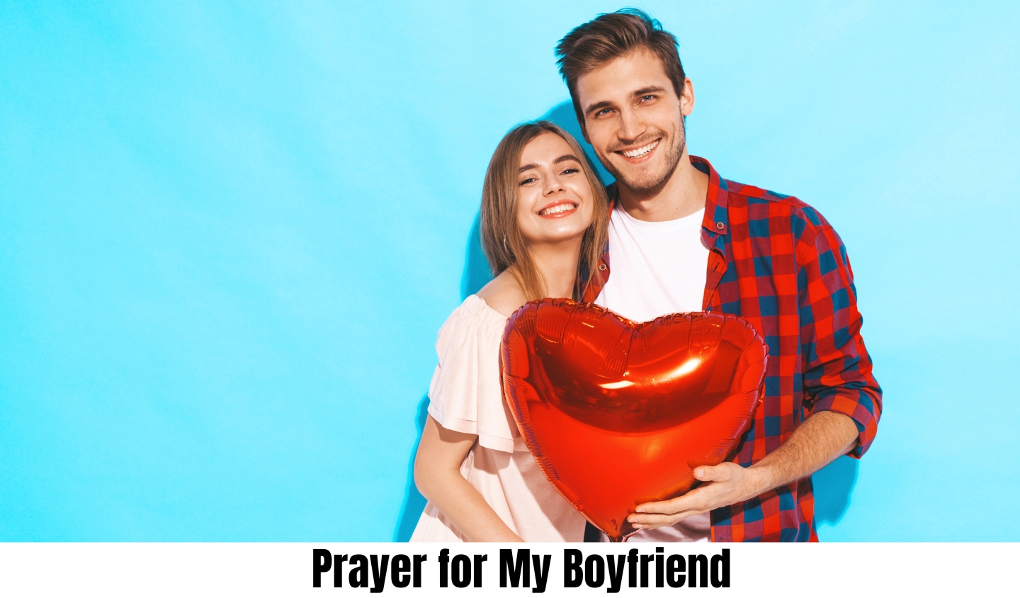 Best prayer for my boyfriend for love and protection

