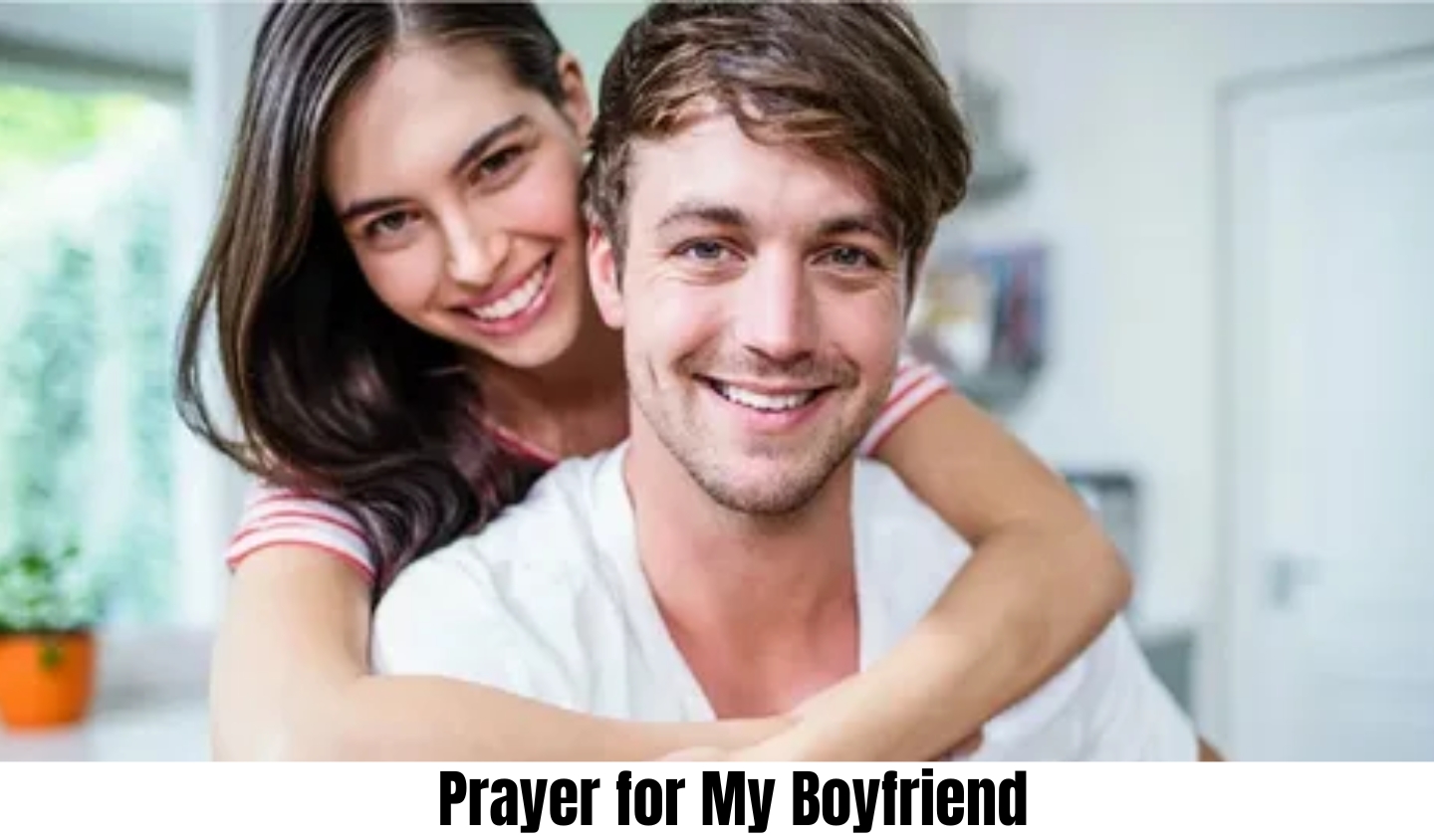 Best prayer for my boyfriend for love and protection
