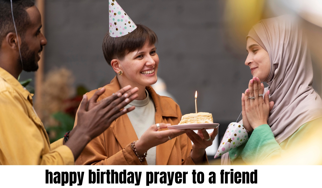 Happy Birthday Prayer to a Friend Best Happy Birthday Prayer to a Friend with Heartfelt Blessings