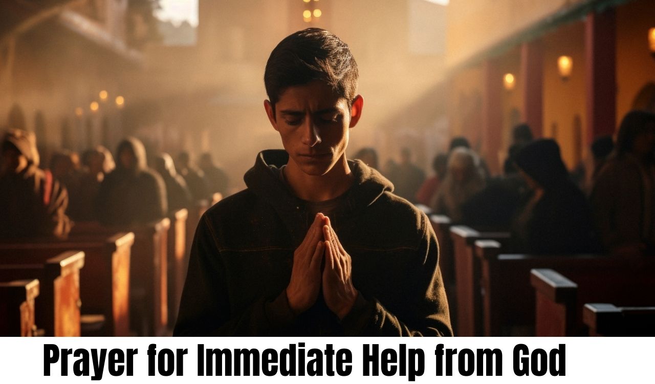 Prayer for Immediate Help from God Powerful Prayer for Immediate Help from God That Truly Works