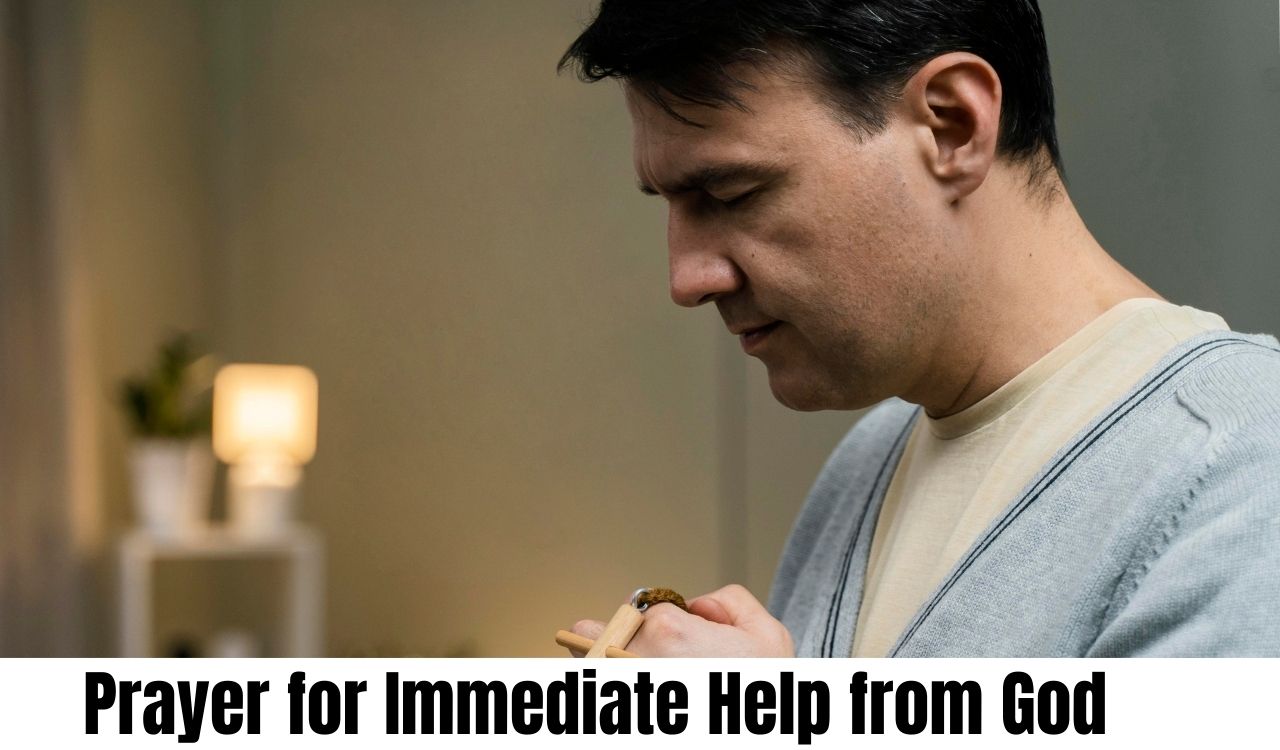 Prayer for Immediate Help from God Powerful Prayer for Immediate Help from God That Truly Works