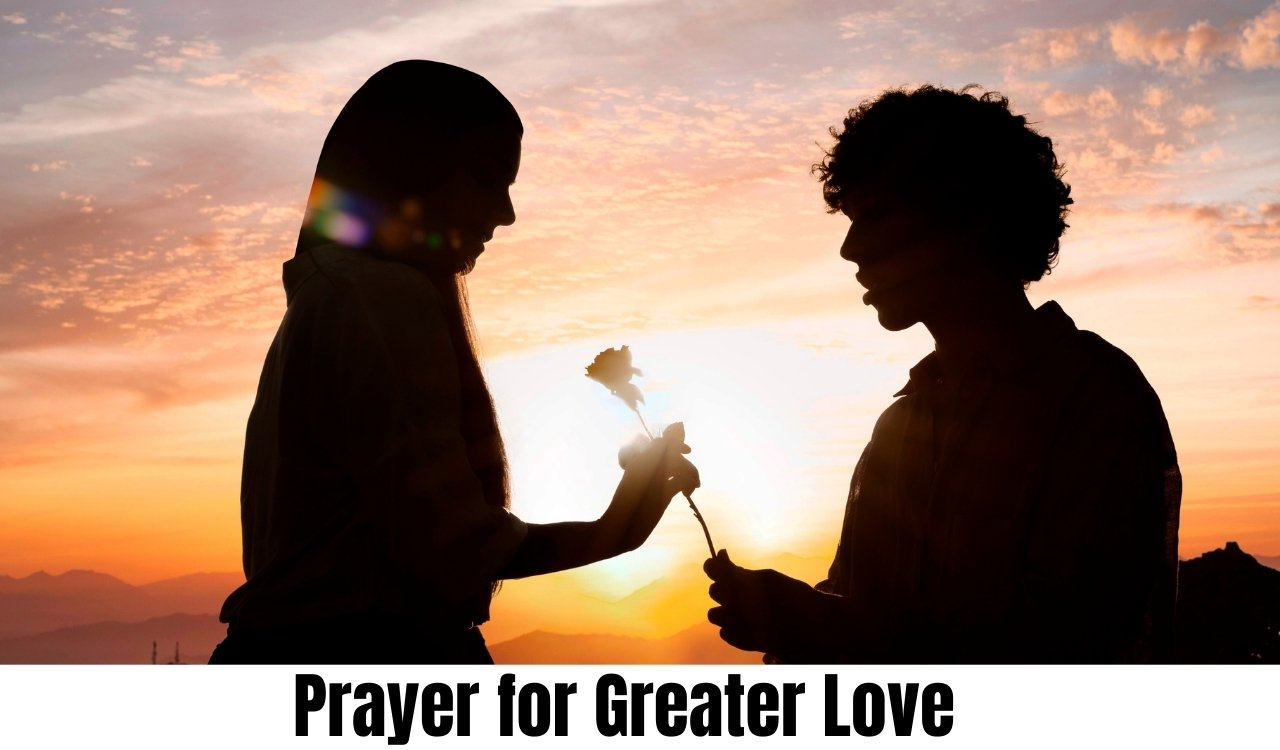 Prayer for Greater Love Prayer for Greater Love Proven Ways to Deepen Faith and Connection