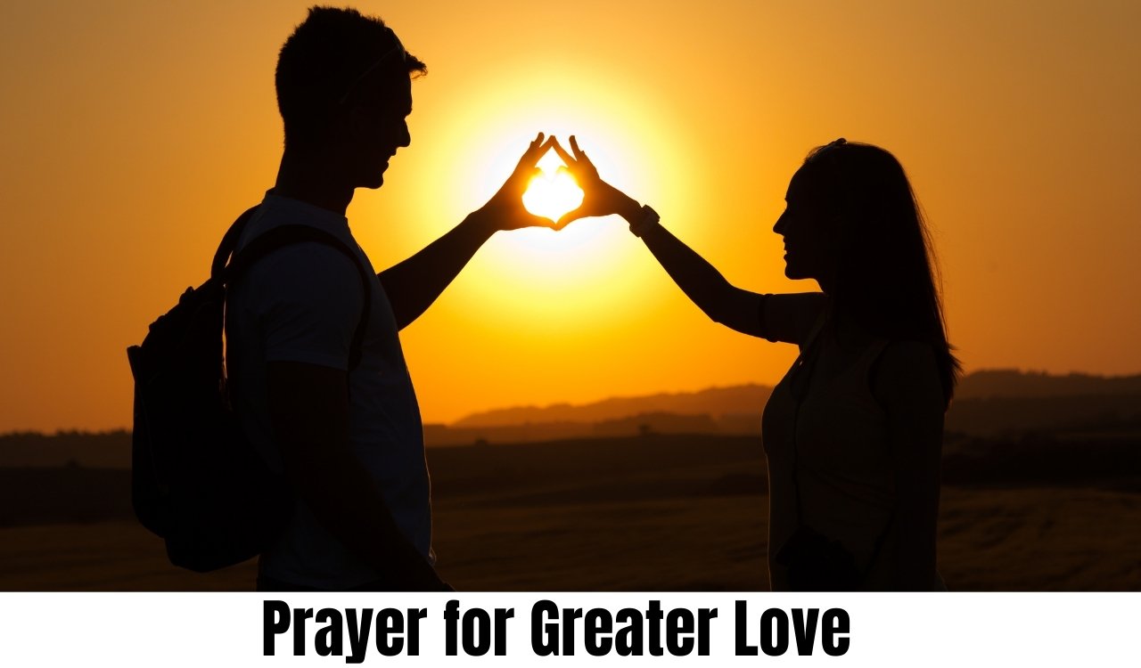 Prayer for Greater Love Prayer for Greater Love Proven Ways to Deepen Faith and Connection