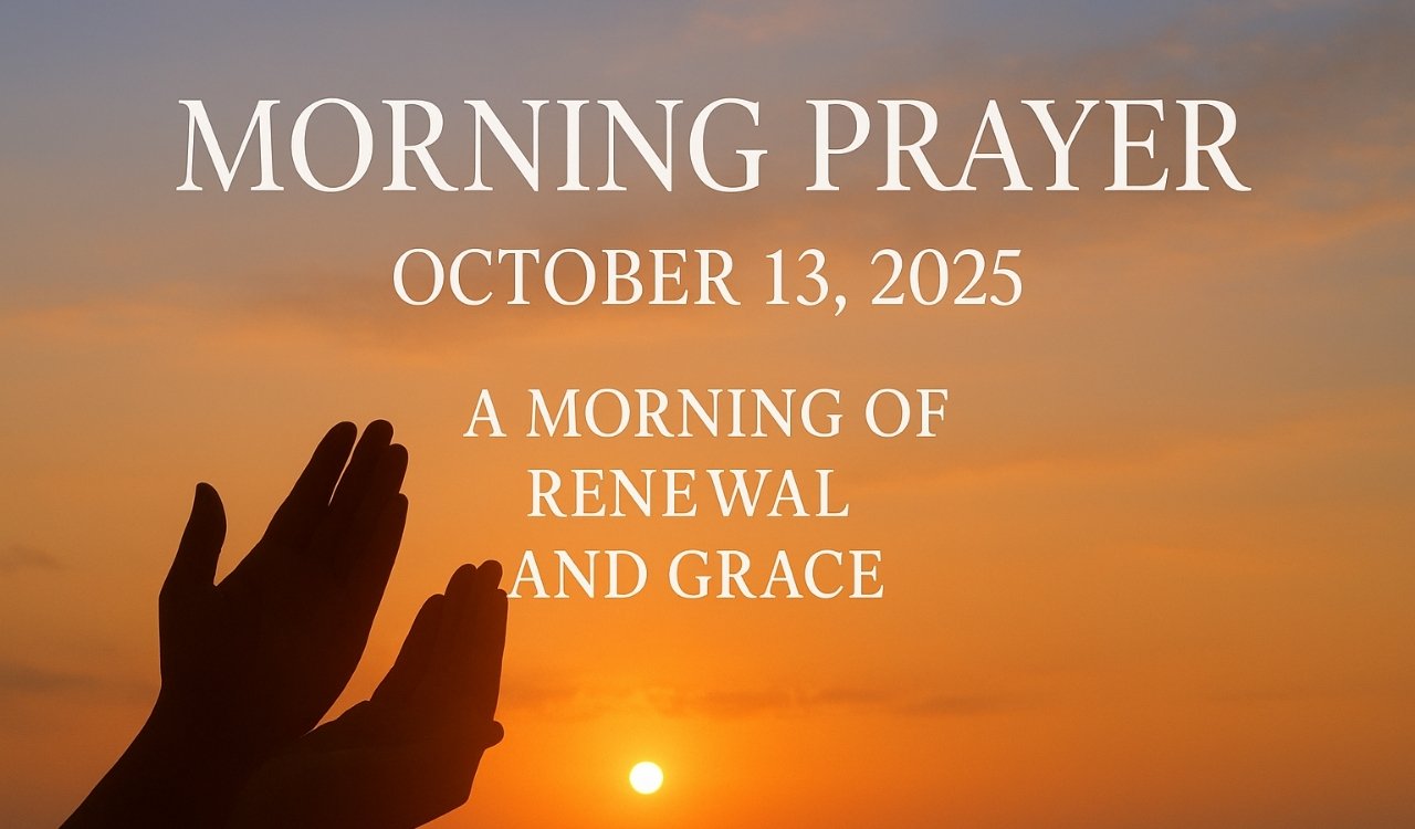 Morning Prayer for October 13 2025 A Morning of Renewal and Grace